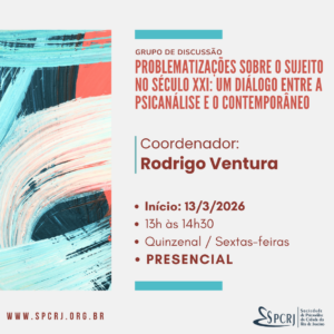 PROBLEMATIZAÇÕES SOBRE O SUJEITO NO SÉCULO XXI: UM DIÁLOGO ENTRE A PSICANÁLISE E O CONTEMPORÂNEO